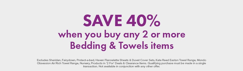 SAVE 40% when you buy any 2 or more Bedding & Towels items