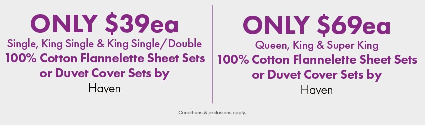 ONLY $39ea Single, King Single & King Single/Double 100% Cotton Flannelette Sheet Sets or Duvet Cover Sets by Haven | ONLY $69ea Queen, King & Super King 100% Cotton Flannelette Sheet Sets or Duvet Cover Sets by Haven