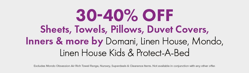 30-40% OFF Sheets, Towels, Pillows, Duvet Covers, Inners & more by Domani, Linen House, Mondo & Linen House Kids
