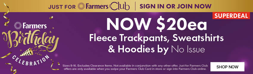  NOW $20ea Fleece Trackpants, Sweatshirts & Hoodies No Issue
