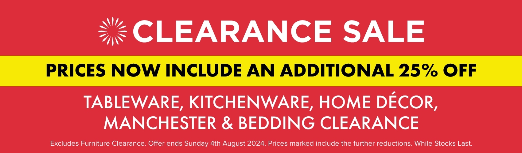 Prices now include an additional 25% OFF Tableware, Kitchenware, Home Décor, Manchester & Bedding Clearance