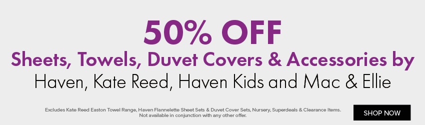 50% OFF Sheets, Towels, Duvet Covers & Accessories by Haven, Kate Reed, Haven Kids and Mac & Ellie