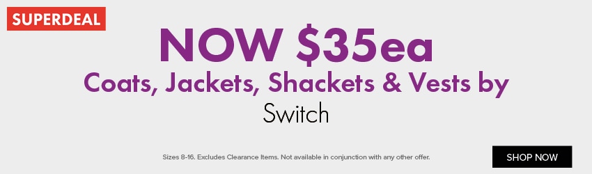 NOW $35ea - Coats, Jackets, Shackets & Vests by Switch