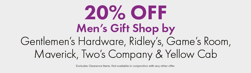 20% OFF Gift Shop Gentlemen's Hardware, Ridley's, Game's Room, Maverick, Two's Company & Yellow Cab