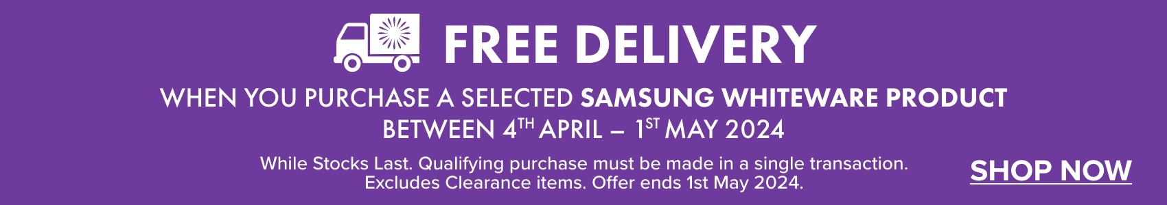FREE DELIVERY when you purchase a selected Samsung Whiteware Product between 4th April – 1st May 2024