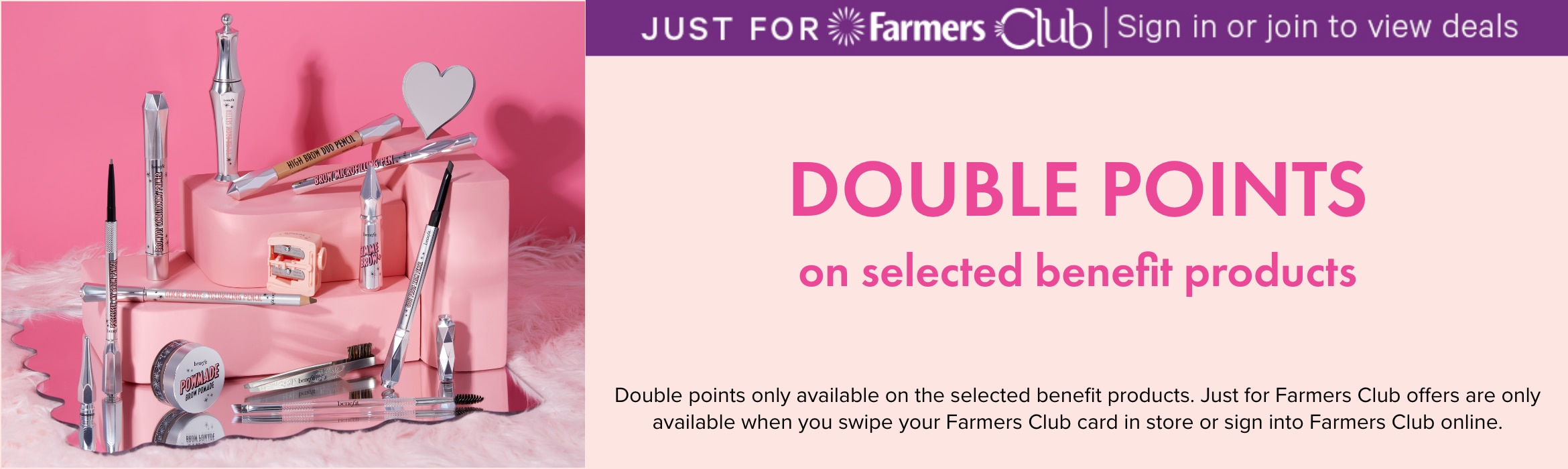 DOUBLE POINTS on selected benefit products