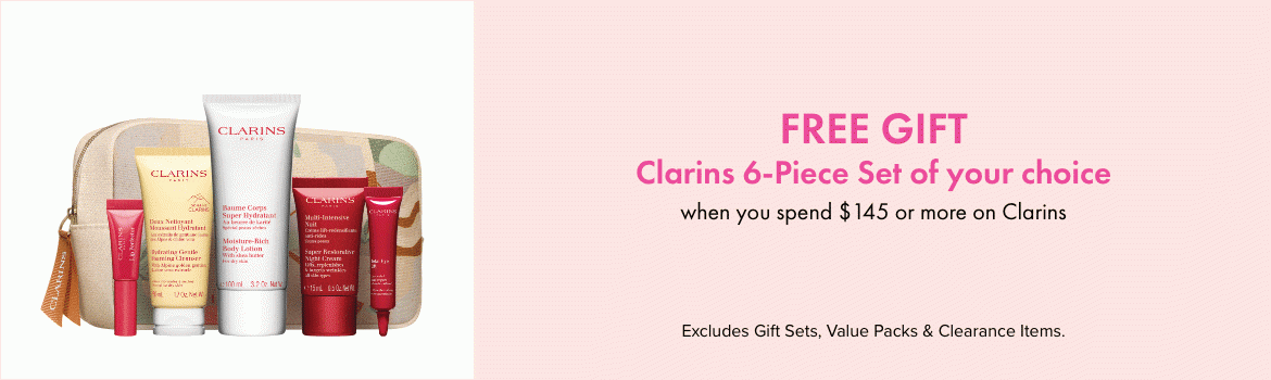 FREE GIFT 6-Piece Gift When you spend $145 or more on Clarins