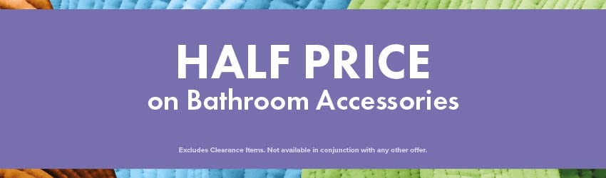 HALF PRICE on Bathroom Accessories