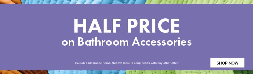 HALF PRICE on Bathroom Accessories