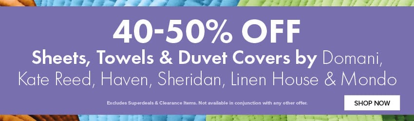 40-50% OFF Sheets, Towels & Duvet Covers by Domani, Kate Reed, Haven, Sheridan, Linen House & Mondo