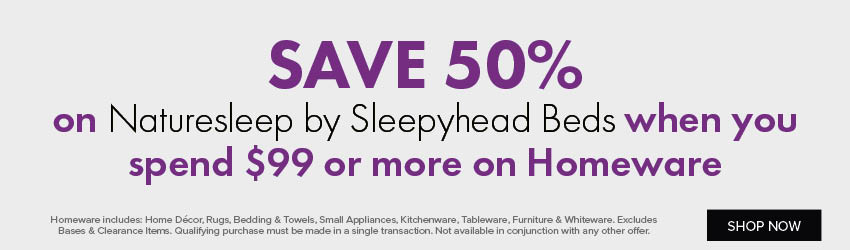 SAVE 50% on Naturesleep by Sleepyhead Beds when you spend $99 or more on Homeware