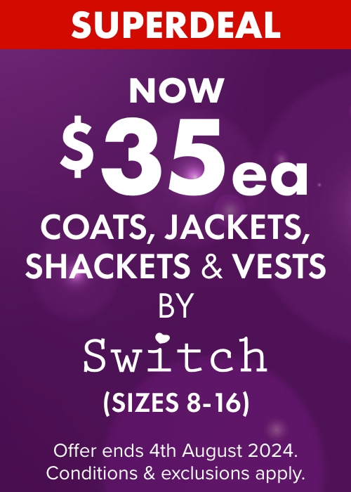 NOW $35ea Coats, Jackets, Shackets & Vests Switch